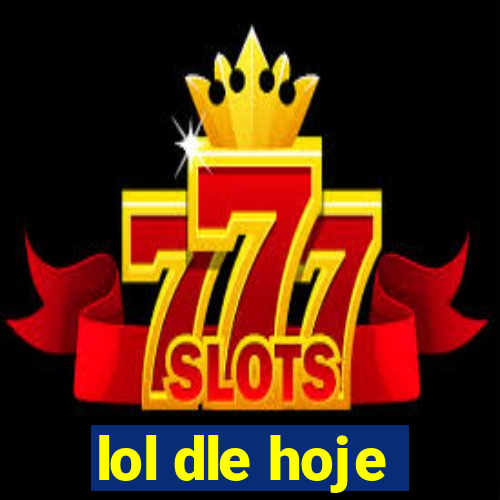 lol dle hoje